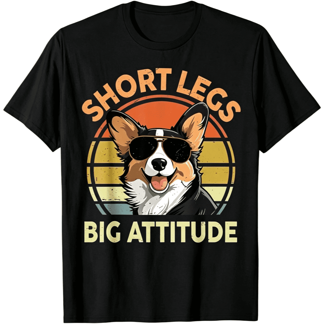 Funny Corgi Short Legs Big Attitude Corgi Gift for Lover T-Shirt