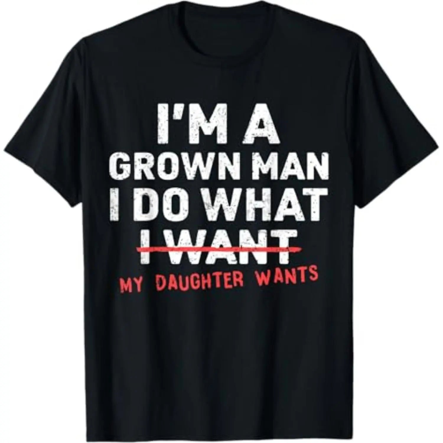 Funny Dad Father I'm A Grown Man I Do What My Daughter Wants T-Shirt