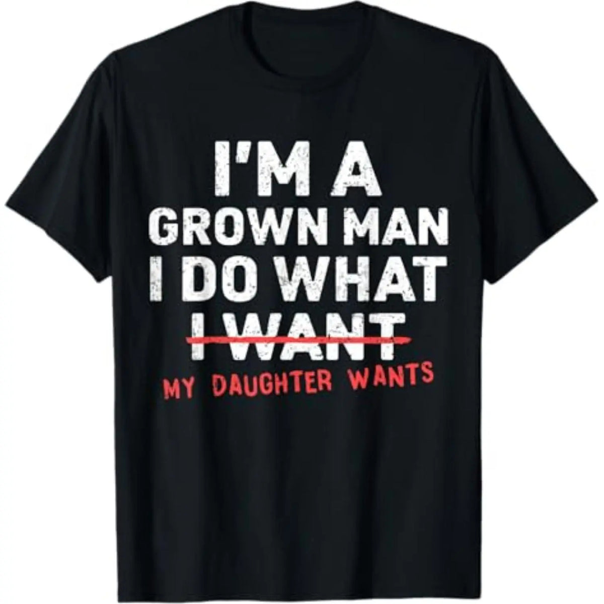 Funny Dad Father I'm A Grown Man I Do What My Daughter Wants T-Shirt