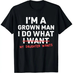 Funny Dad Father I'm A Grown Man I Do What My Daughter Wants T-Shirt