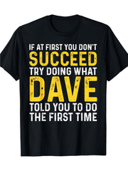 Funny Dave T-Shirt - If at First You Don't Succeed Try Doing What Dave