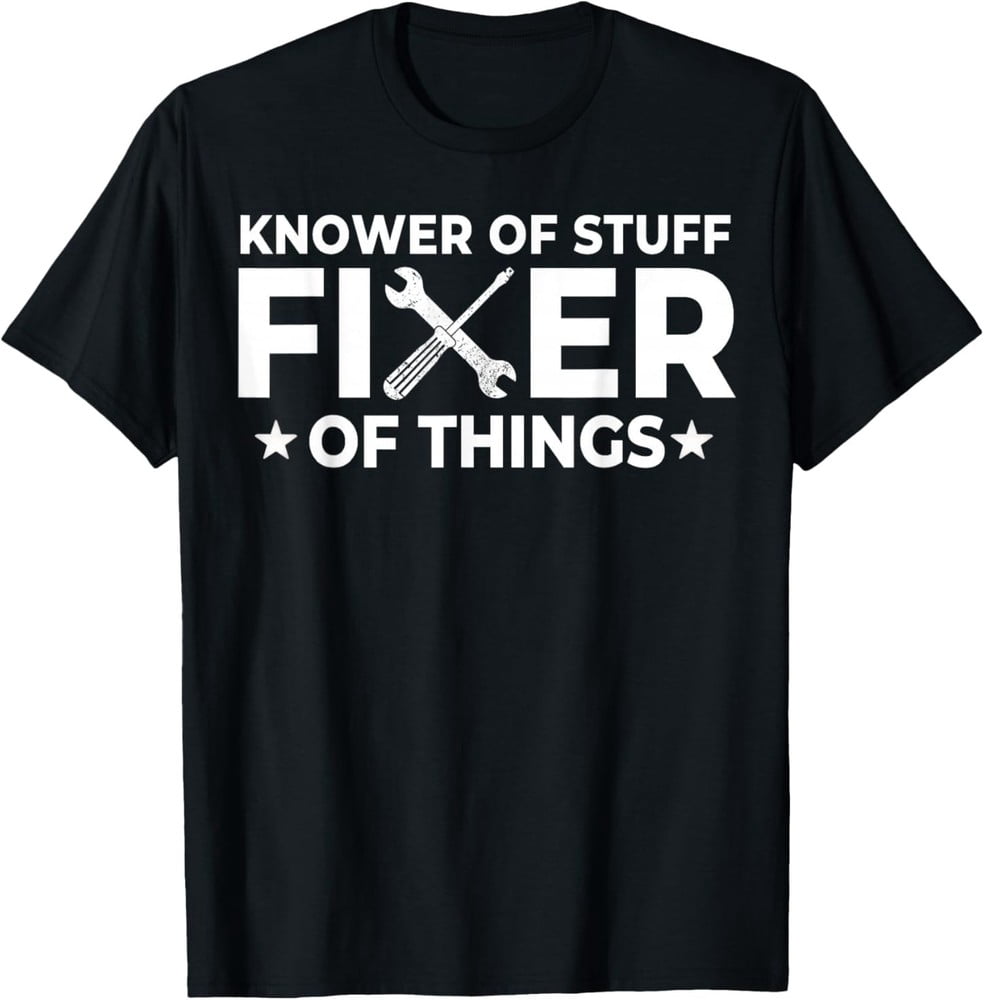 Funny Handyman Gift T-Shirt Fixer Of Things Knower Of Stuff Dad Tee