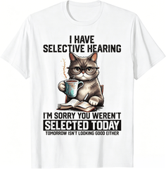 Funny I Have Selective Hearing You Werent Selected Cat Humor T-Shirt