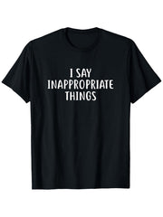 Funny "I Said Something Inappropriate" Slogan T-Shirt, Unisex Humor Tee for Couples Parties & Casual Attire