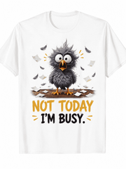 Funny Not Today I'm Busy Bird Graphic T-Shirt for Men and Women, Cute Cartoon Humor Casual Short Sleeve Tee, Unisex Novelty Shirt