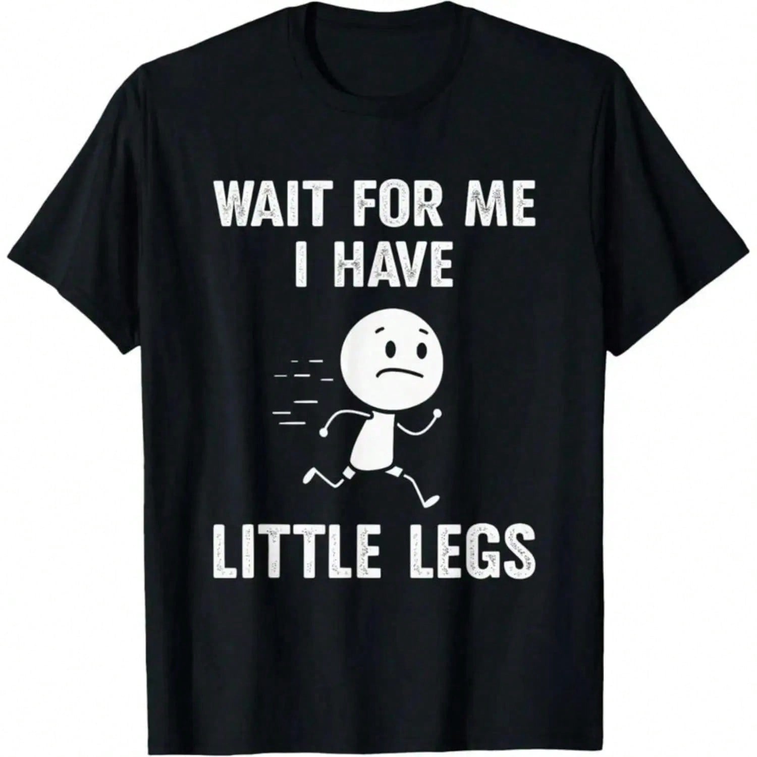 Funny Short Legs Jokes Memes Wait For Me, I Have Little T-Shirt