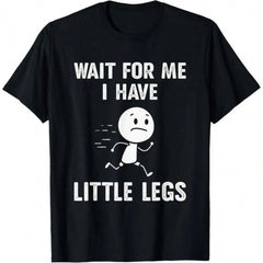 Funny Short Legs Jokes Memes Wait For Me, I Have Little T-Shirt