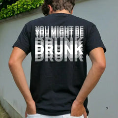 Funny Streetwear Graphic Tee – “You Might Be Drunk Unisex" T-Shirt