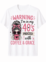 Funny Women's 40's Graphic Tee, Warning I'm in My 40's Coffee & Grace Shirt, Cute Birthday Short Sleeve Casual T-Shirt