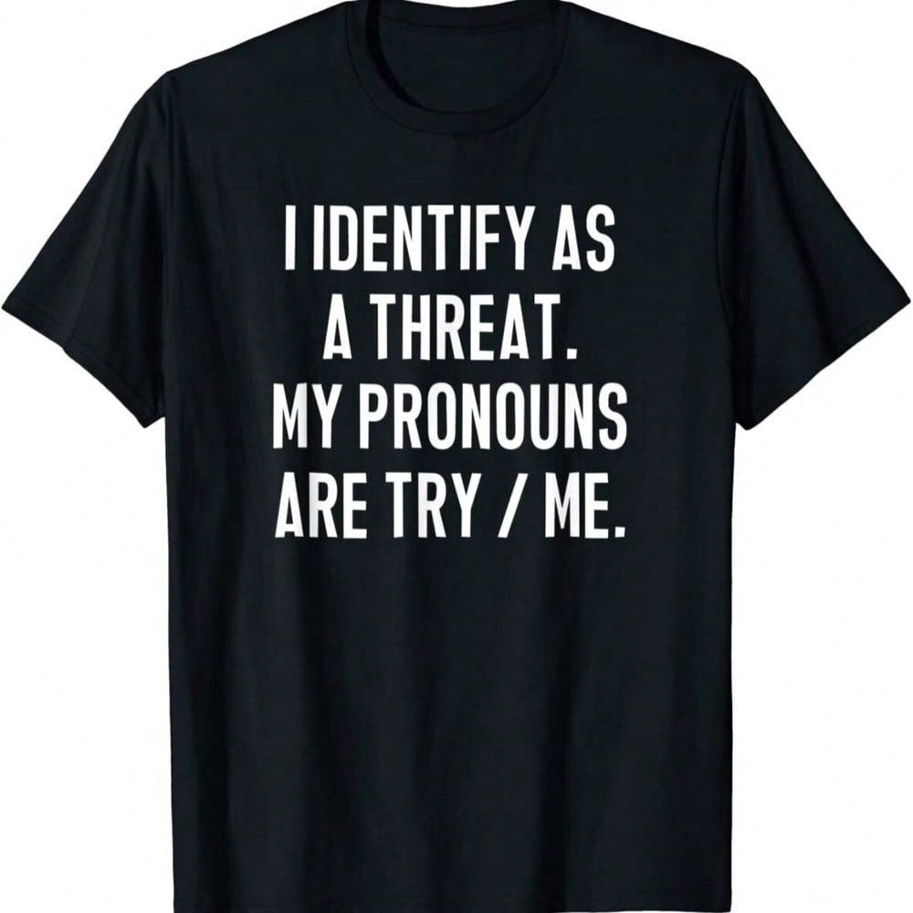 I Consider Myself A Threat. My Pronoun Is "Try Me." Funny Meme Graphic T-Shirt.