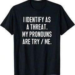 I Consider Myself A Threat. My Pronoun Is "Try Me." Funny Meme Graphic T-Shirt.