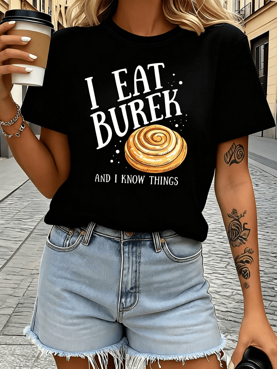 I Eat Burek And I Know Things Women Crew Neck T-Shirt, Balkan Food Lover Humor Print, Casual Top