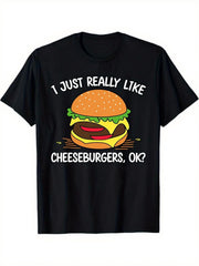 I Just Really Like Cheeseburgers Ok Graphic Tee for Men Women, Funny Food Lover Short Sleeve T-Shirt, Casual Crew Neck Top for Daily Summer Barbecue Party Gift