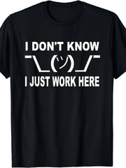I Don't Know I Just Work Here Graphic T-Shirt, Unisex Soft Cotton Crew Neck Top, All Season Funny Slogan Tee, Casual Daily Outfit for Office Workers and Humor Lovers