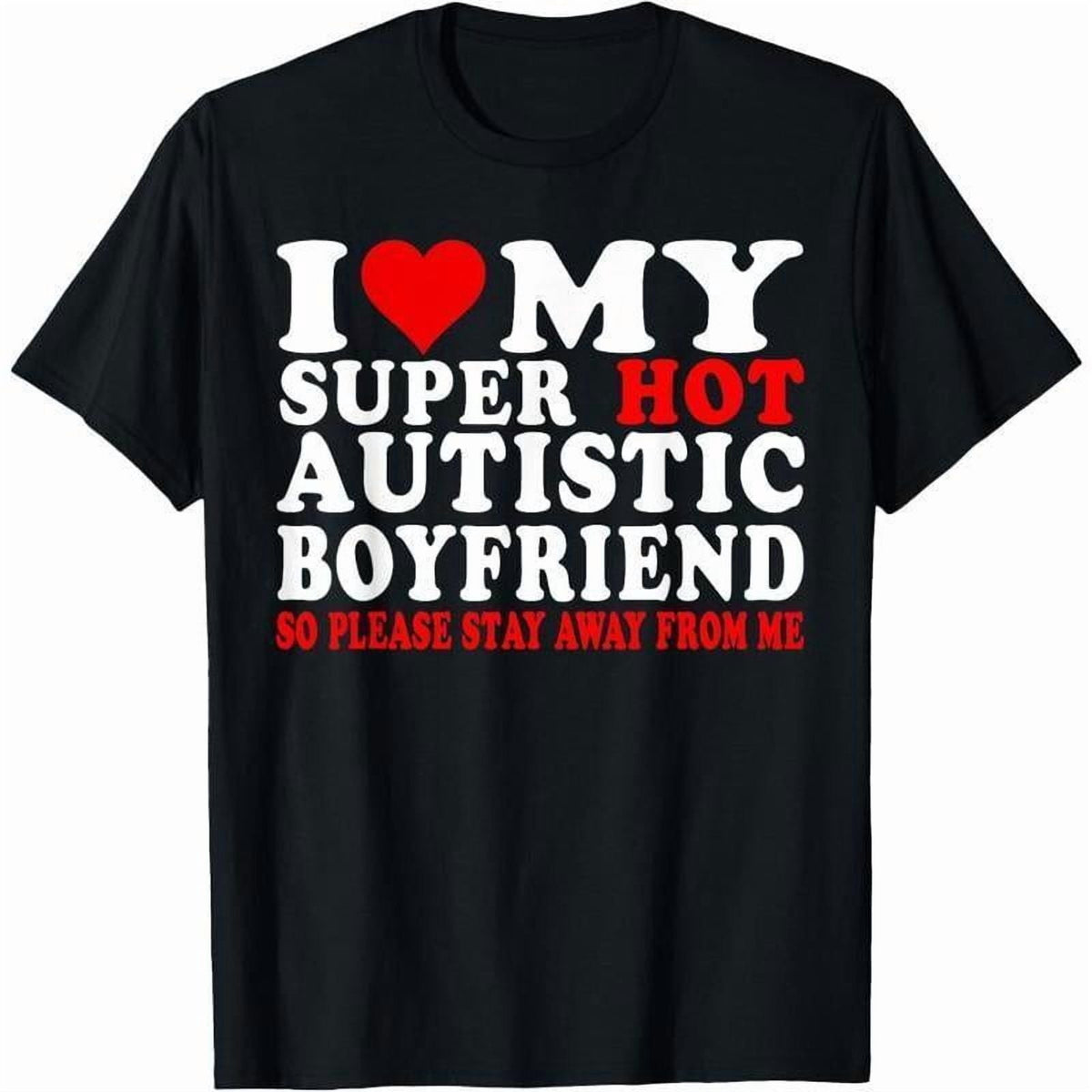I Love My Autistic Boyfriend I Heart My Hot Autistic BF T-Shirt