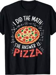I Did The Math Answer Is Pizza Funny Food Lover Graphic Tee for Men Women, Math Nerd Pizzeria Short Sleeve T-Shirt, Casual Crew Neck Top for Pizza Lover Gift