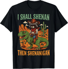 I Shall Shenan Then Shenanigan T-Shirt unisex T-Shirt