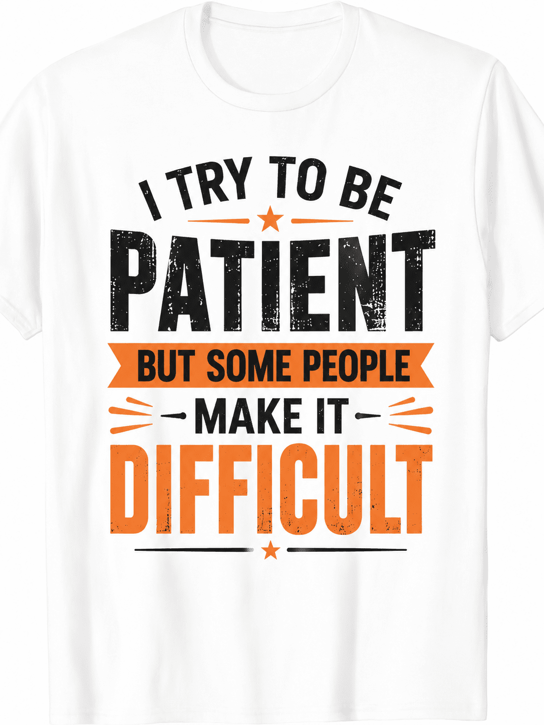 I Try to Be Patient But Some People Make It Difficult Funny Graphic T-Shirt for Men & Women, Humorous Sarcastic Casual Tee, Soft Cotton Crew Neck