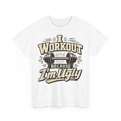 I Workout Because I'm Ugly Weightlifting Joke Funny Gym Humor Design T-Shirt