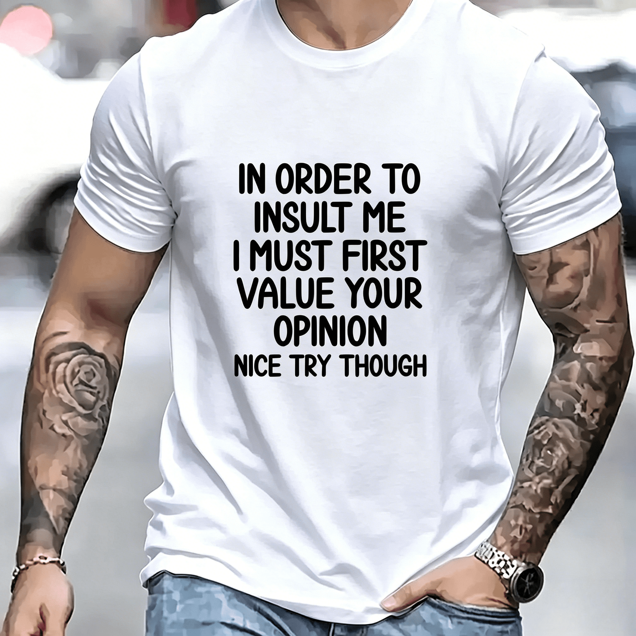 In Order to Insult Me, I Must First Attach Importance to Your Opinion T shirt