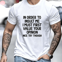 In Order to Insult Me, I Must First Attach Importance to Your Opinion T shirt