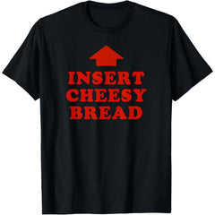 Insert Cheesy Bread Viral T-Shirt