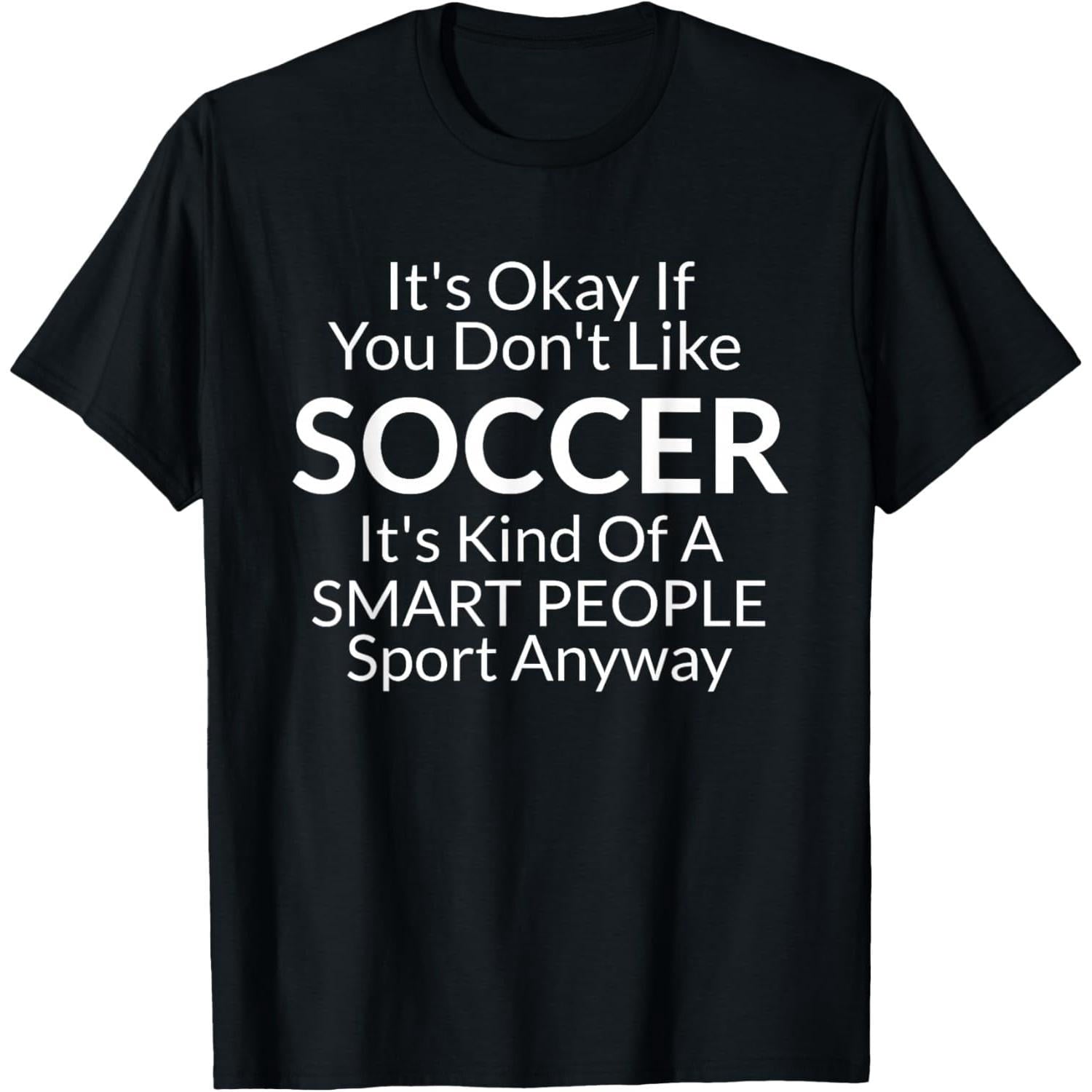 Its Ok If You Don't Like Soccer Funny Shirts with Sayings T-Shirt