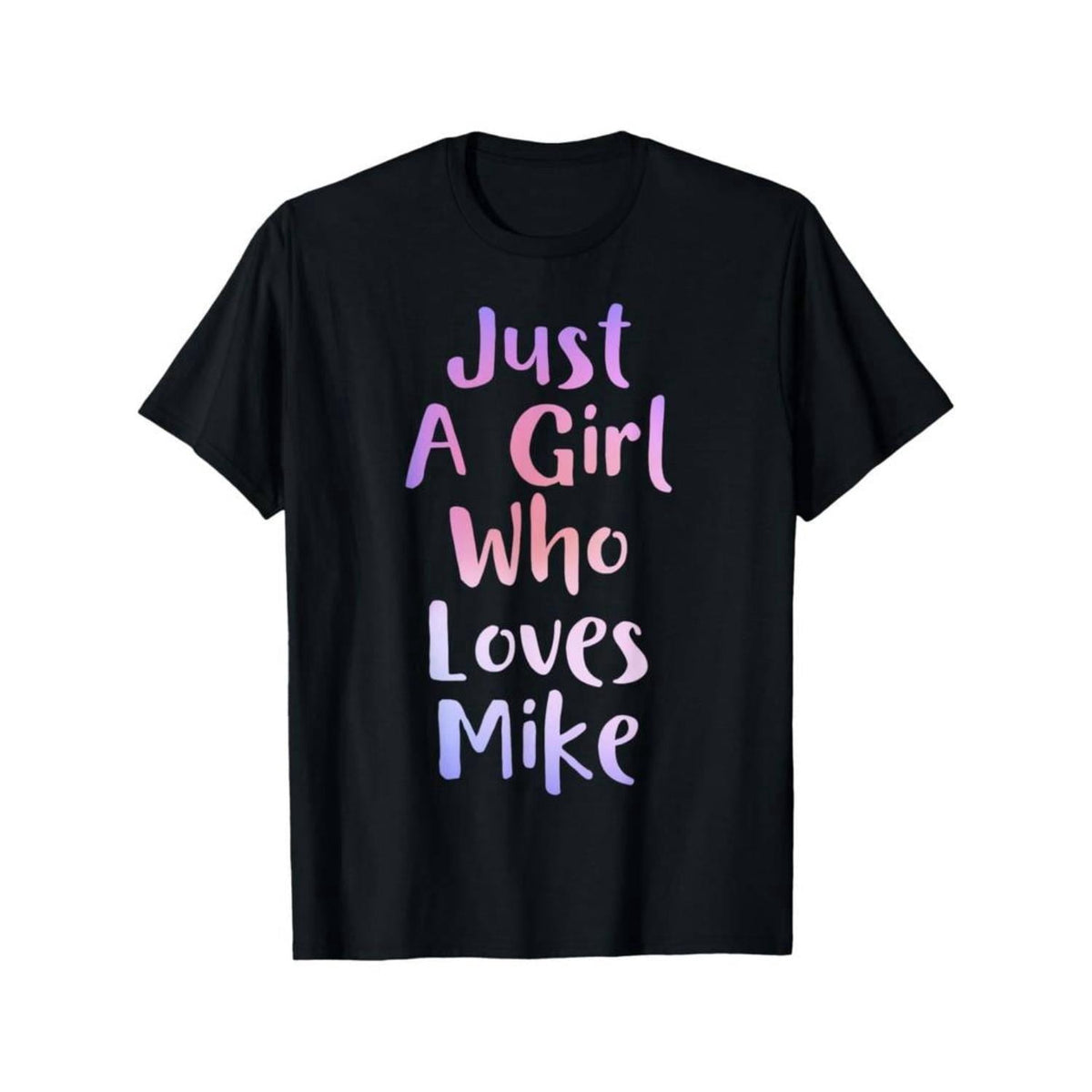 Just A Girl Who Loves MIKE Gifts Personal Name Funny MIKE T-Shirt Regular-Fit, Couple Clothing, Family T-shirt Comfort Cotton Short Sleeve T- Shirt