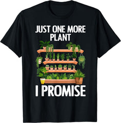 Just One More Plant I Promise Plant Lover Gift Unisex T-Shirt