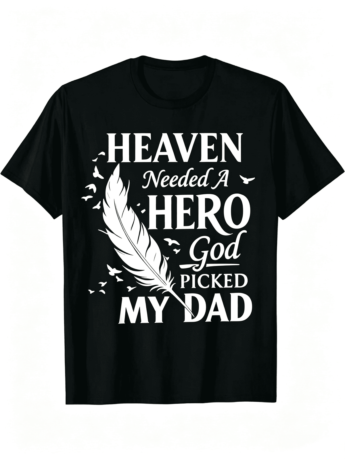 In Memory of Dad - Heaven Needed a Hero God Picked My Dad First - Gift T-Shirt for Loss of Father, Loose Fit Round Neck Casual Shirt for &, Year-Round Memorial Apparel