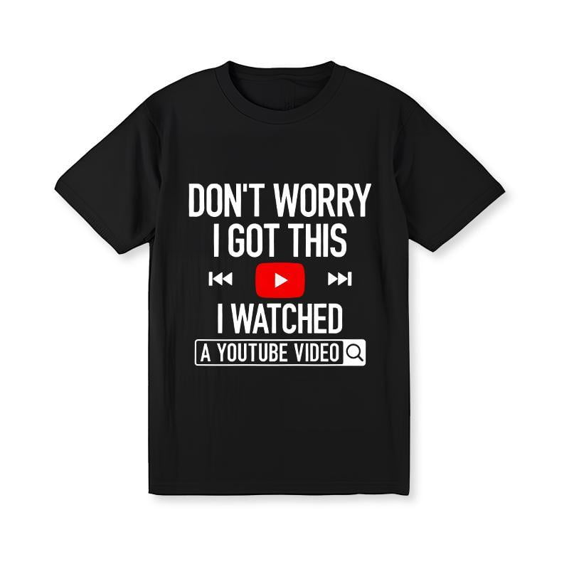Men'S Funny YouTube Learning Meme Tee - Don't Worry I Got This Casual Short Sleeve T-Shirt Father'S Day T-Shirt For Him Dad