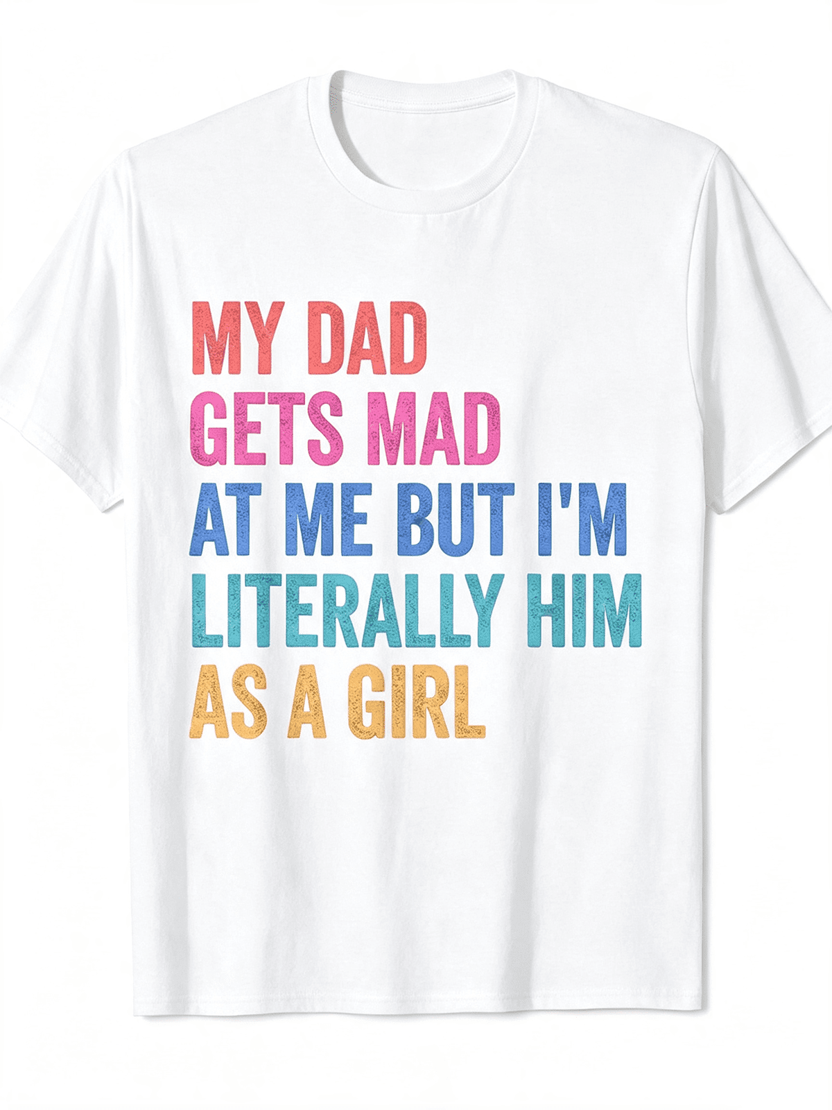 My Dad Gets Mad At Me Funny Retro Distressed Quote Graphic T-Shirt, Humorous Family Casual Short Sleeve Tee