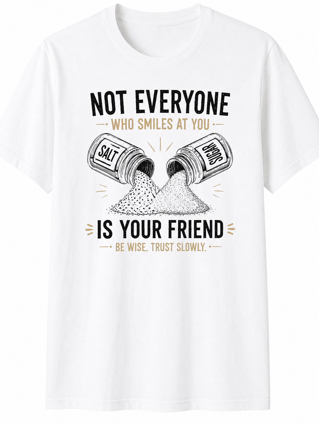 Not Everyone Who Smiles at You Is Your Friend T-Shirt, Salt and Sugar Graphic Tee, Motivational Quote Shirt for Men