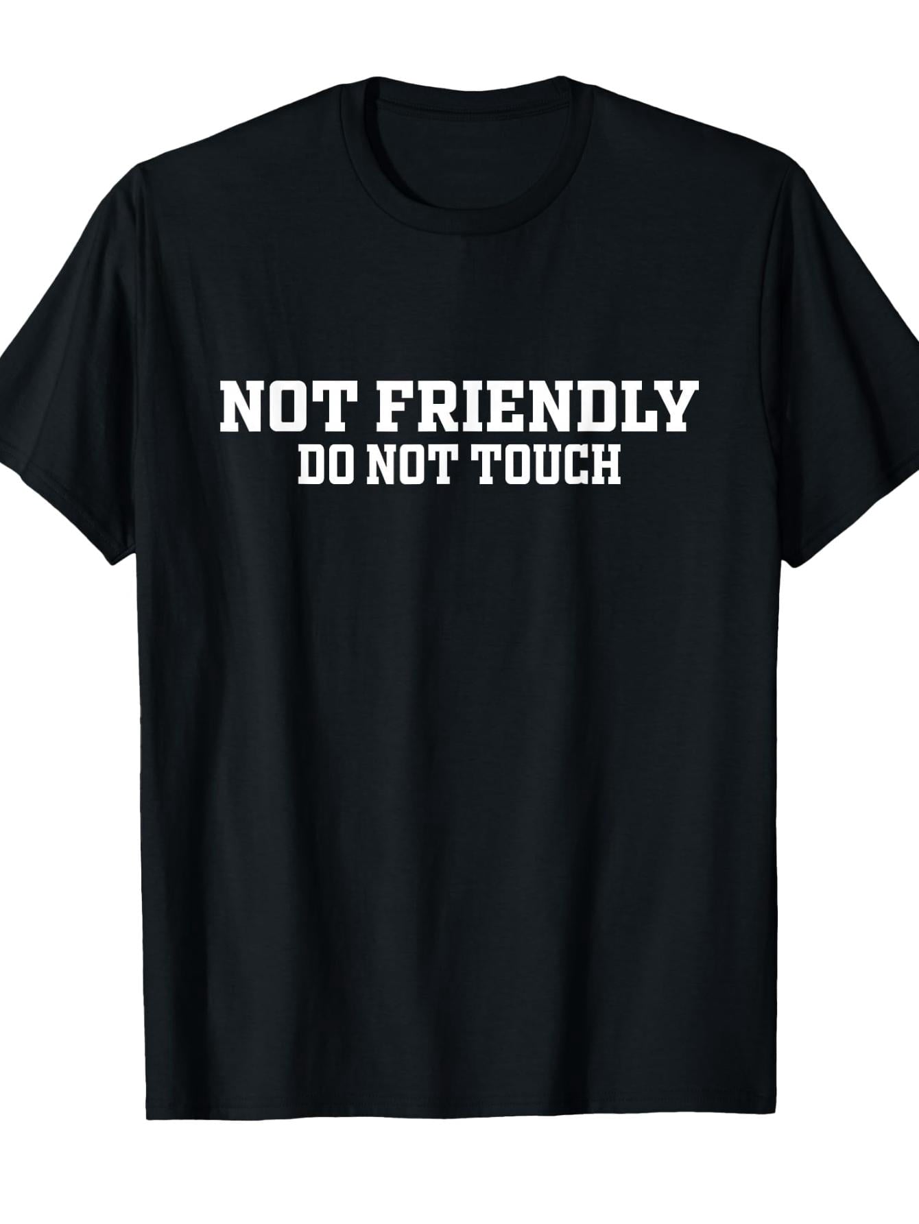 Not Friendly Do Not Touch Funny Saying Friend T-Shirt Funny Crew Neck Tee with Stylish Print Casual Travel Clothing for Fashion Enthusiasts Idea