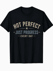 Not Perfect Just Progress Every Day T-Shirt, Inspirational Motivational Graphic Tee for Men and Women