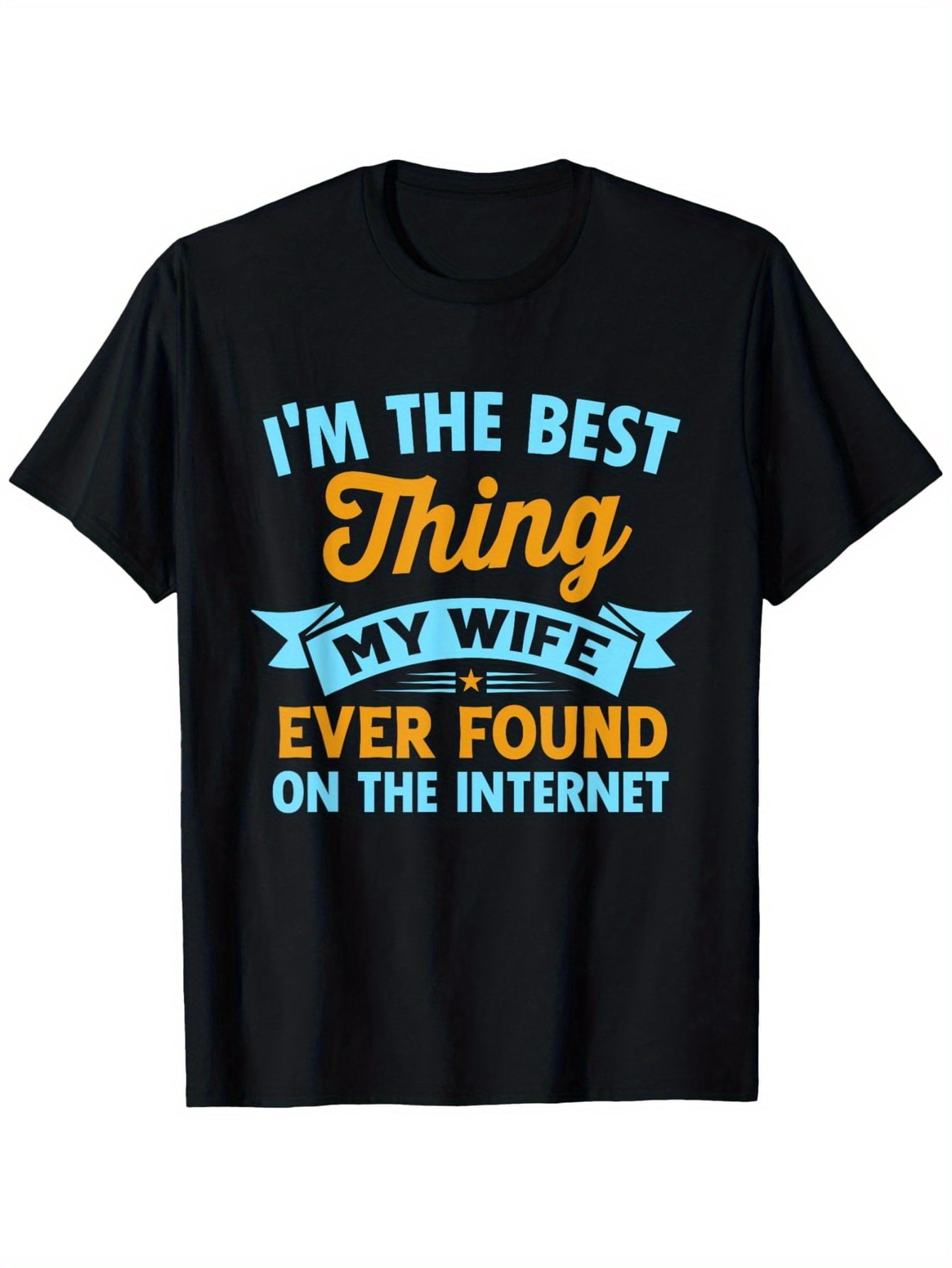 Retro I'M The Best Thing My Wife Ever Found on The Internet T-Shirt, Suitable for Unisex Casual Round Neck Outdoor Short-Sleeved TShirt