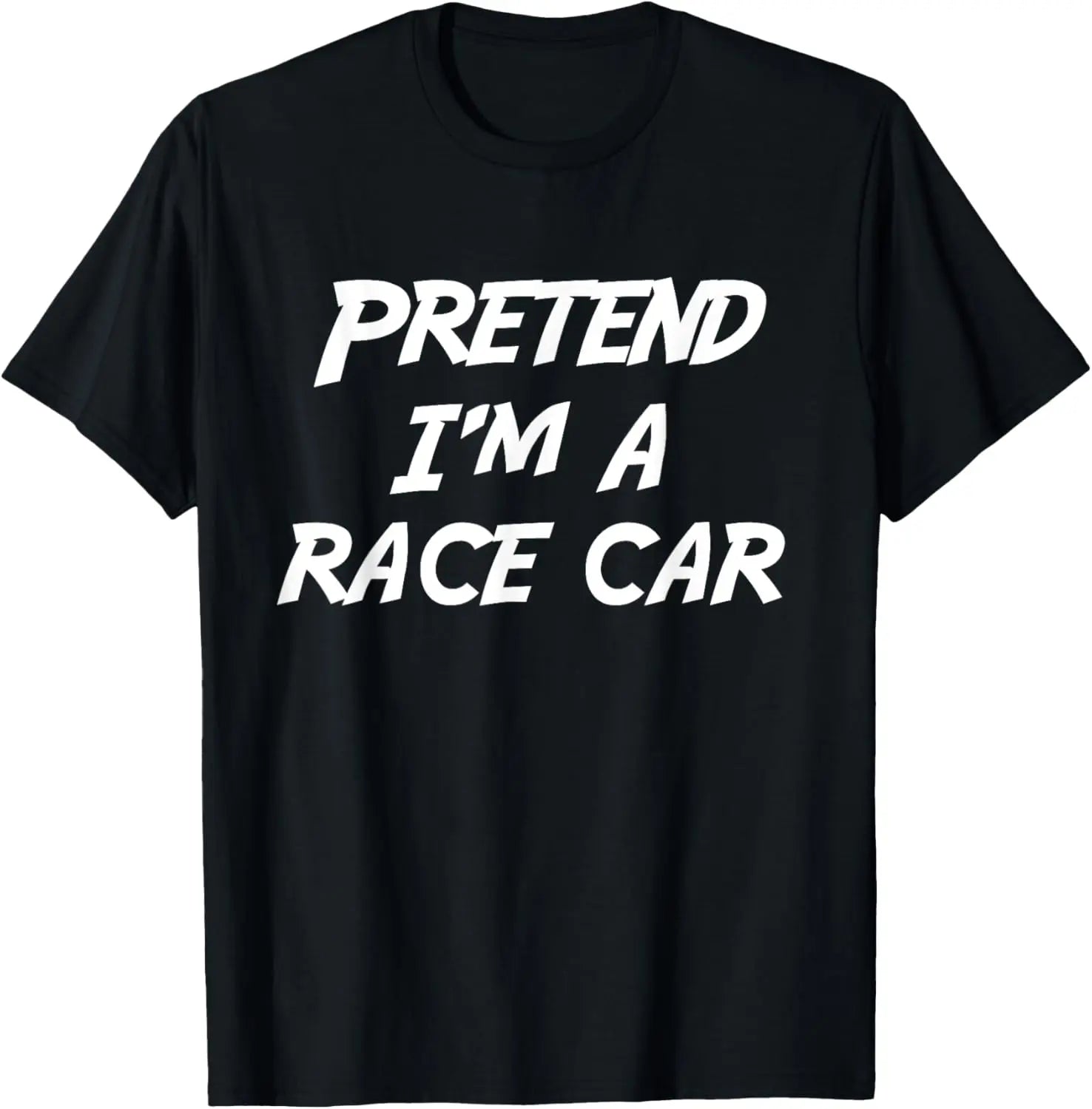 Pretend I'm A Race Car funny T-Shirt，100% cotton