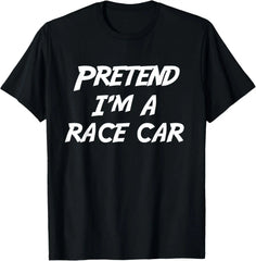 Pretend I'm A Race Car funny T-Shirt，100% cotton