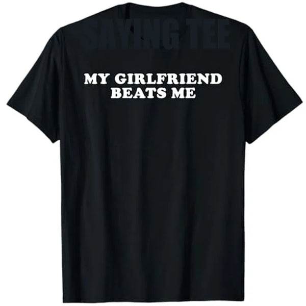 My Girlfriend Beats Me Funny T-Shirt Men's Fashion Letters Print Sarcastic Saying Tee Boyfriend Gift Humor Funny Streetwear Tops