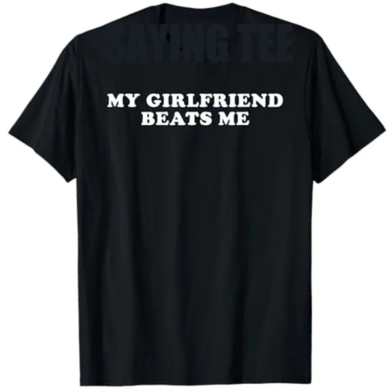 My Girlfriend Beats Me Funny T-Shirt Men's Fashion Letters Print Sarcastic Saying Tee Boyfriend Gift Humor Funny Streetwear Tops