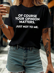 Sarcastic Quote Graphic Tee - Of Course Your Opinion Matters. Just Not To Me, Short Sleeve Crew Neck, Birthday Easter Mother's Day Gift, Black Casual Short-Sleeved Crew Neck T-Shirt