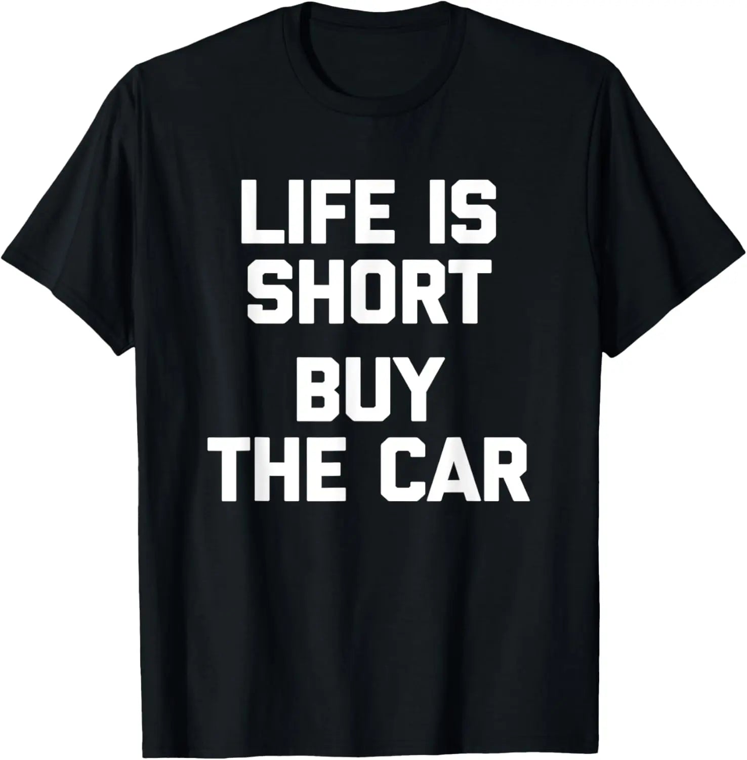 Life Is Short, Buy The Car - Funny Saying Classic Car Guy T-Shirt，100% cotton