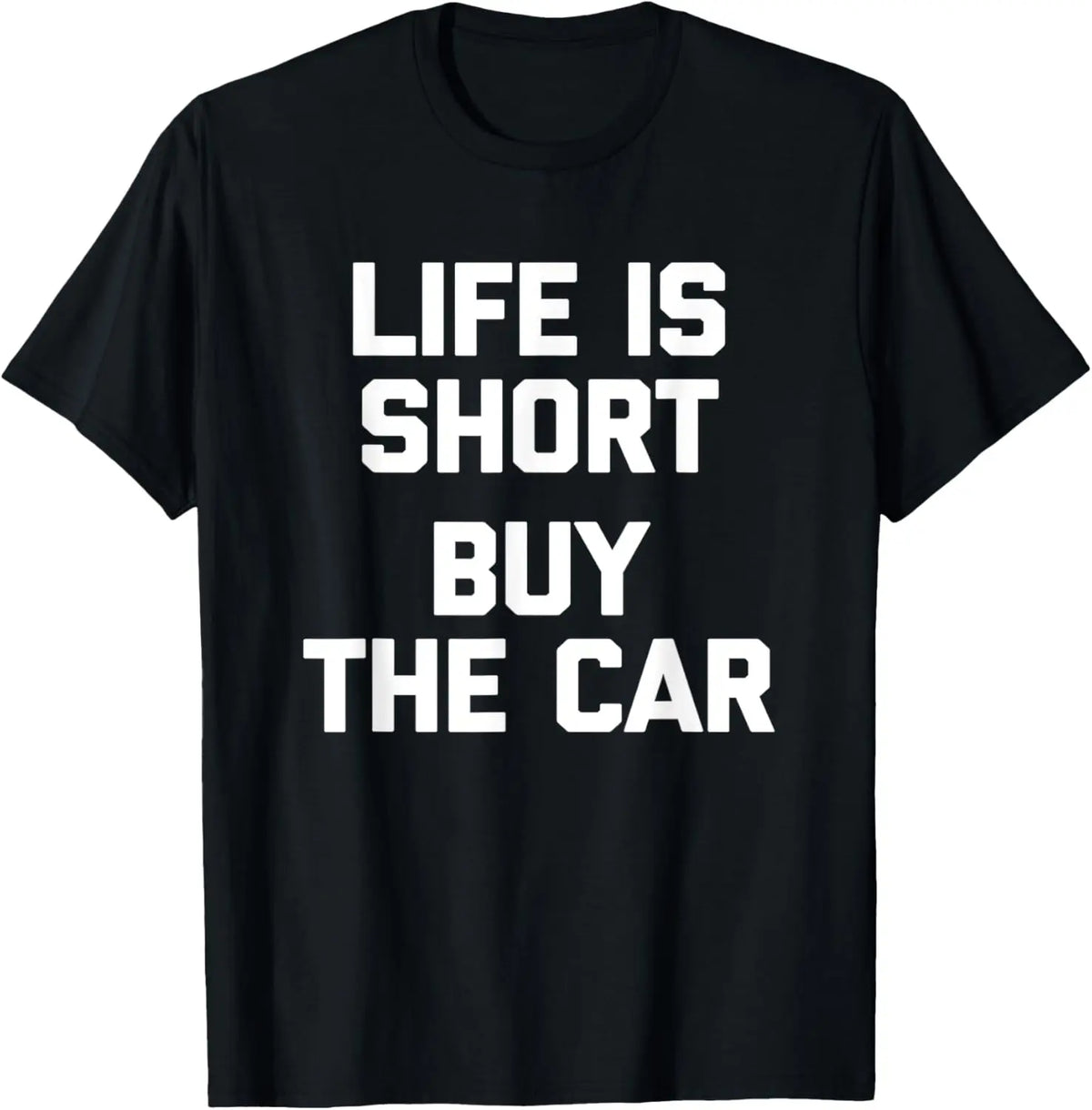 Life Is Short, Buy The Car - Funny Saying Classic Car Guy T-Shirt，100% cotton