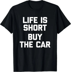 Life Is Short, Buy The Car - Funny Saying Classic Car Guy T-Shirt，100% cotton