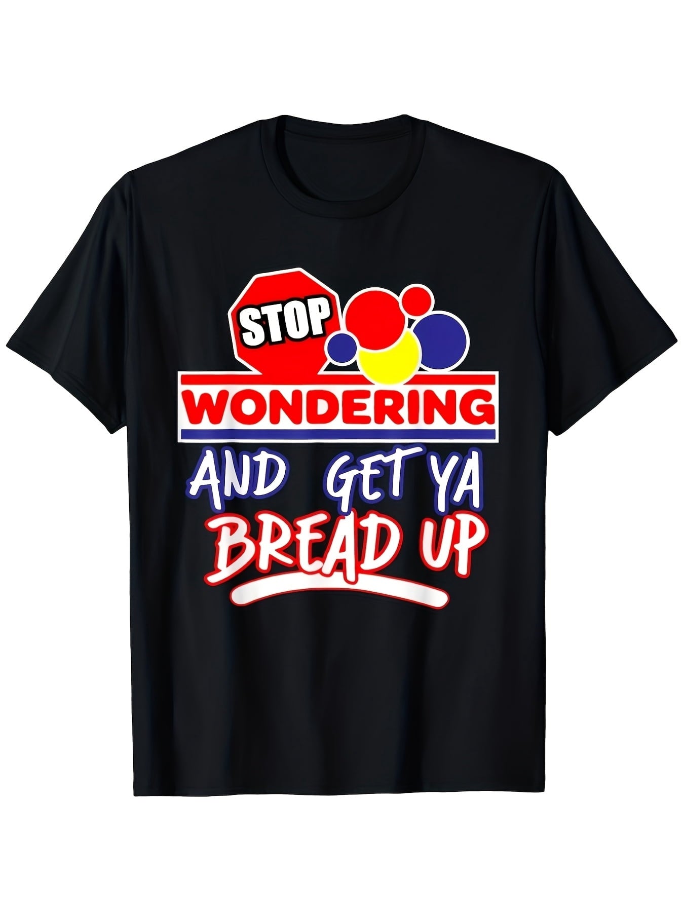 Stop Wondering Get Ya Bread Up Graphic T-Shirt for Men, Motivational Hustle Quote Crew Neck Short Sleeve Casual Streetwear Tee, Soft Comfortable Everyday Shirt