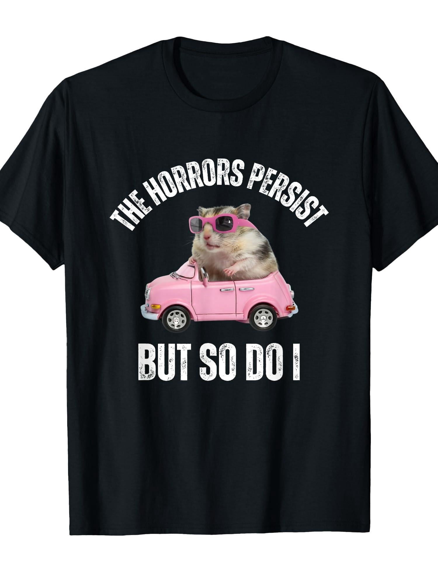 The Horrors Persist But So Do I - Humor Flower Funny Crew Neck Tee - Stylish Print Casual & Travel Clothing