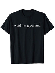 Wait I M Goated Funny Meme Printed T-Shirt, Men's Short-Sleeve Casual Outdoor Sports, Daily Wear, Holiday Gift