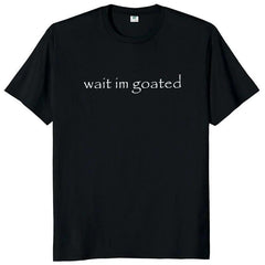 Wait I'm Goated T Shirt Funny Meme Trend Y2k Short Sleeve O-neck Unisex Summer Casual T-shirts