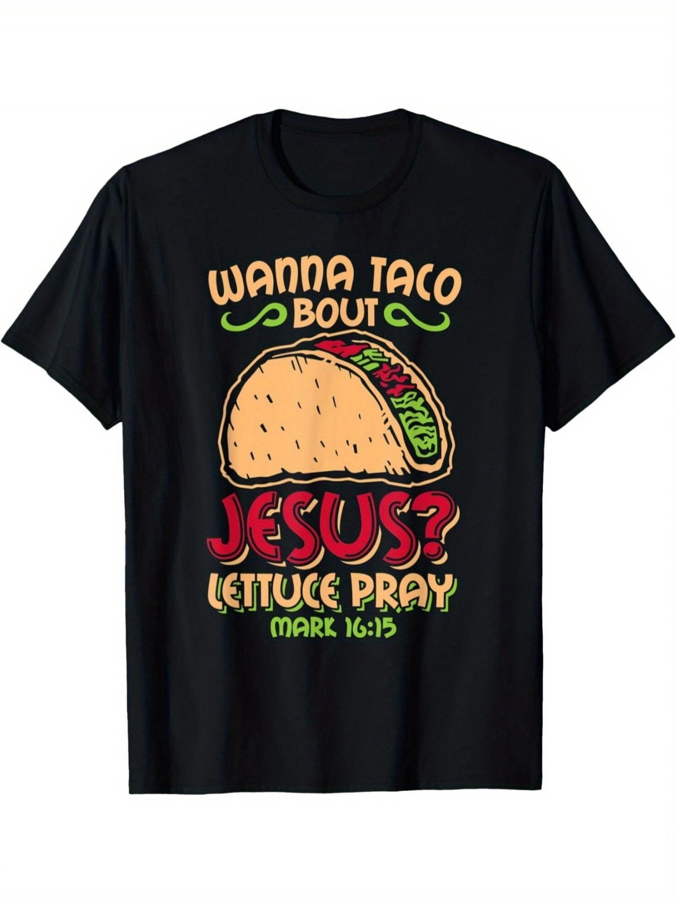 Wanna Taco Bout Jesus Lettuce Pray Mark 16 15 Graphic Tee for Men Women, Funny Christian Short Sleeve T-Shirt, Casual Crew Neck Top for Religious Gift