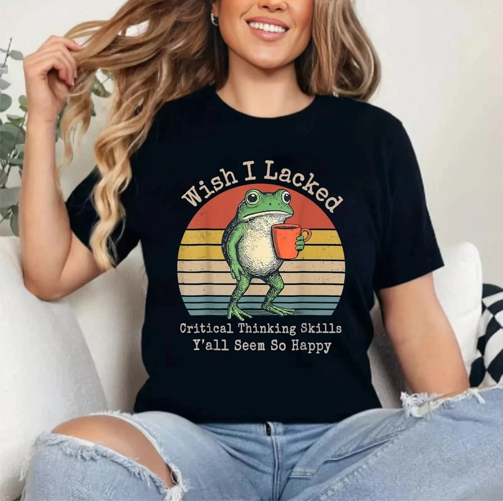 Wish I Lacked Critical Thinking Skills Y'all Seem So Happy Funny Frog T-Shirt